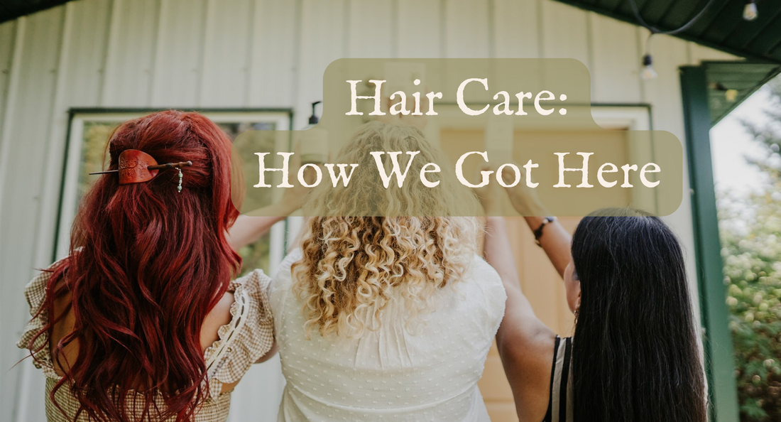 Hair Care: How We Got Here (And Why Ingredients Matter)