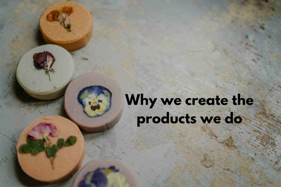 Why we create the products we do